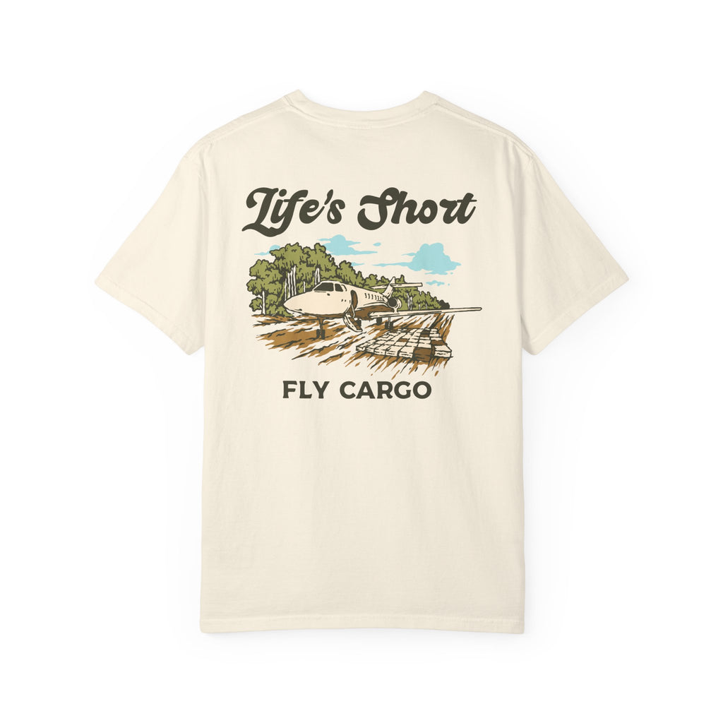 Life's Short - Fly Cargo T-Shirt