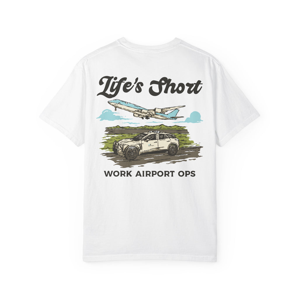 Life's Short - Work Airport Ops T-Shirt