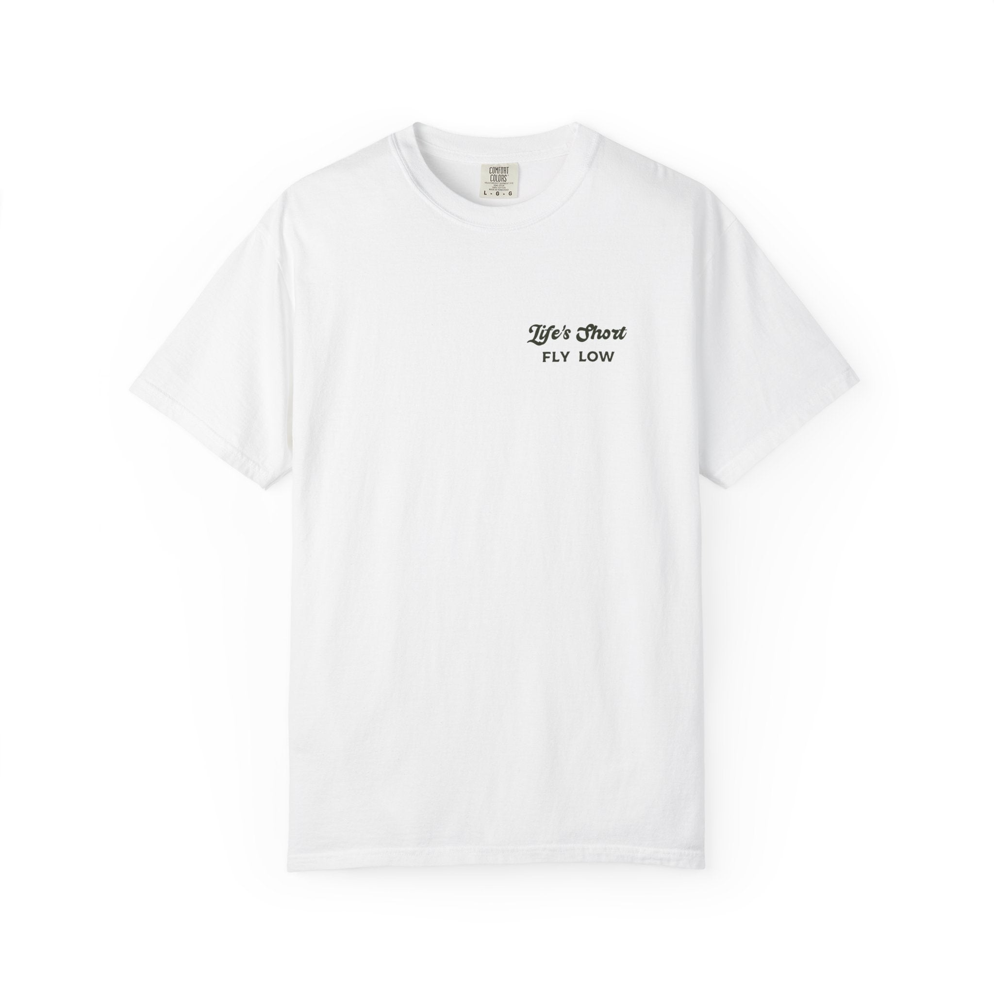 Life's Short - Fly Low T-Shirt