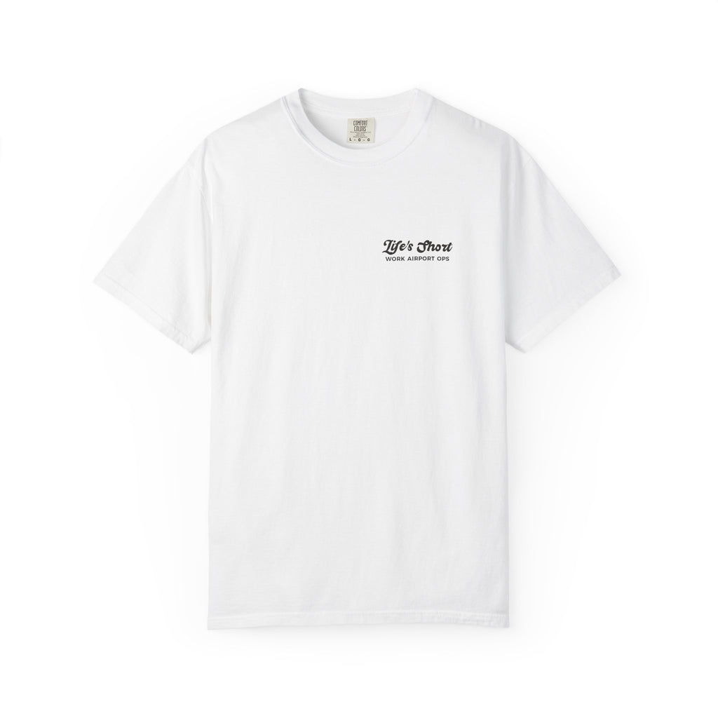 Life's Short - Work Airport Ops T-Shirt
